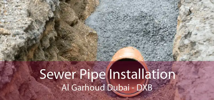 Sewer Pipe Installation Al Garhoud Dubai - DXB