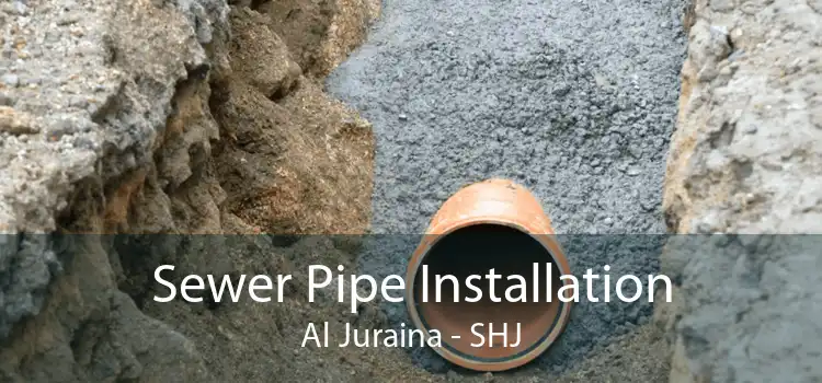 Sewer Pipe Installation Al Juraina - SHJ