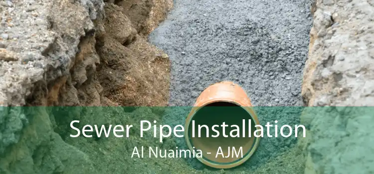 Sewer Pipe Installation Al Nuaimia - AJM