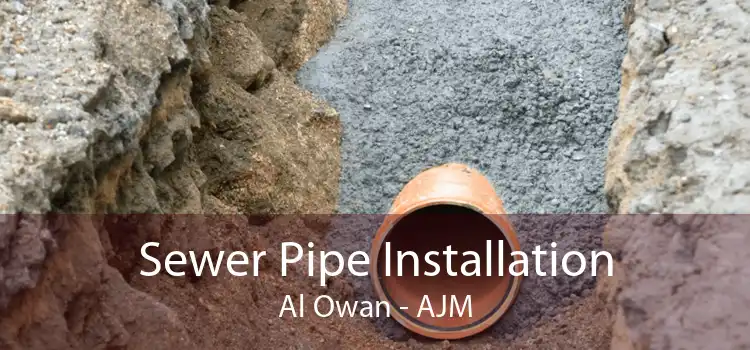 Sewer Pipe Installation Al Owan - AJM