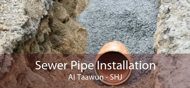 Sewer Pipe Installation Al Taawun - SHJ