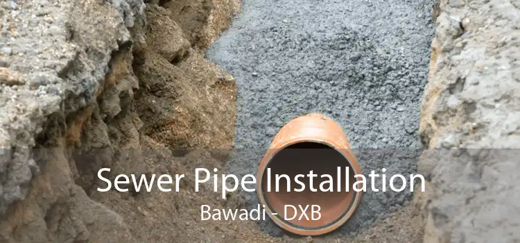 Sewer Pipe Installation Bawadi - DXB
