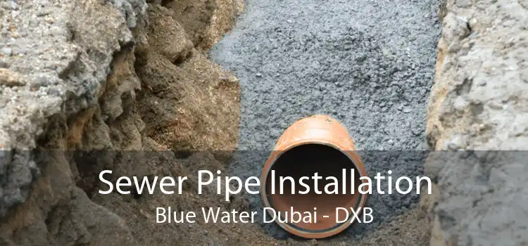Sewer Pipe Installation Blue Water Dubai - DXB