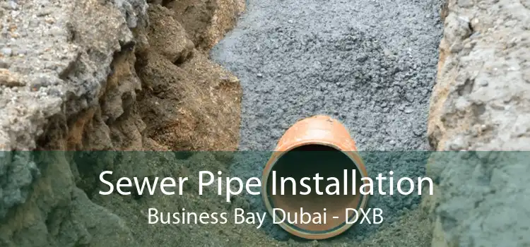 Sewer Pipe Installation Business Bay Dubai - DXB