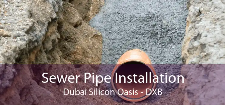 Sewer Pipe Installation Dubai Silicon Oasis - DXB