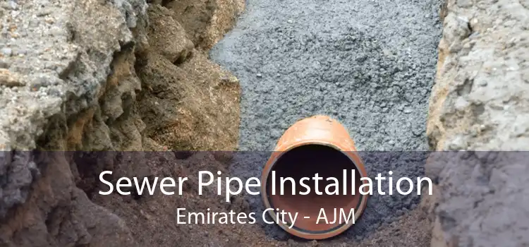 Sewer Pipe Installation Emirates City - AJM