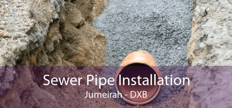 Sewer Pipe Installation Jumeirah - DXB