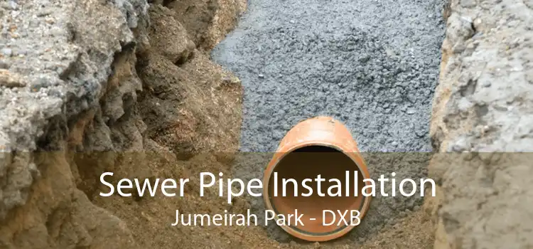 Sewer Pipe Installation Jumeirah Park - DXB