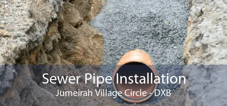 Sewer Pipe Installation Jumeirah Village Circle - DXB