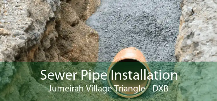 Sewer Pipe Installation Jumeirah Village Triangle - DXB