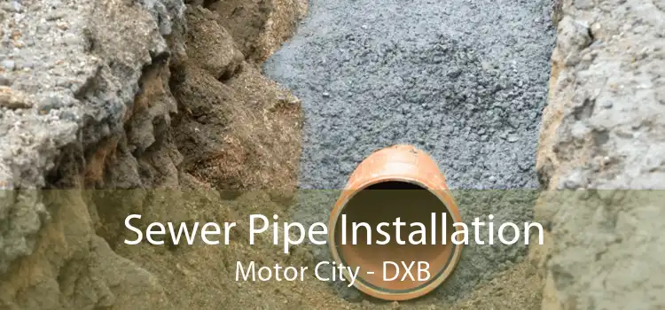Sewer Pipe Installation Motor City - DXB