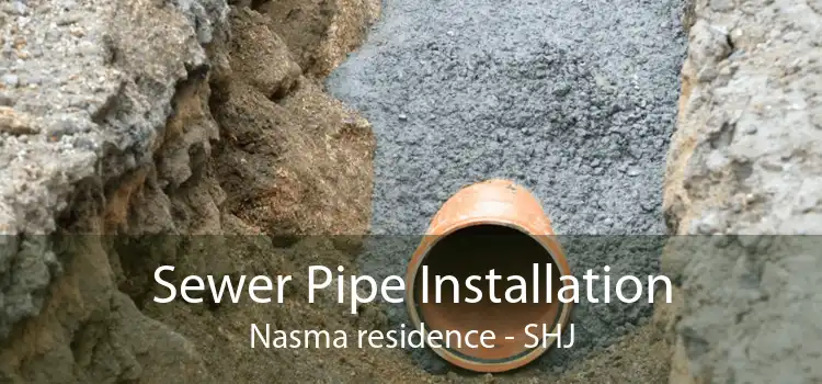 Sewer Pipe Installation Nasma residence - SHJ