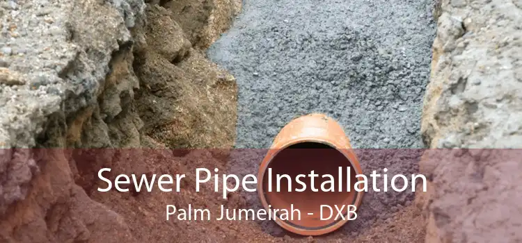Sewer Pipe Installation Palm Jumeirah - DXB