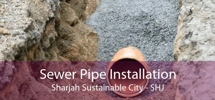 Sewer Pipe Installation Sharjah Sustainable City - SHJ