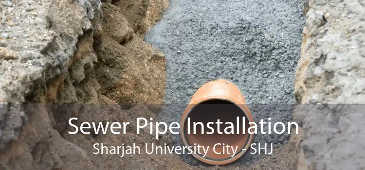 Sewer Pipe Installation Sharjah University City - SHJ