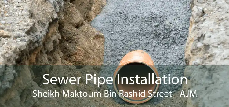Sewer Pipe Installation Sheikh Maktoum Bin Rashid Street - AJM