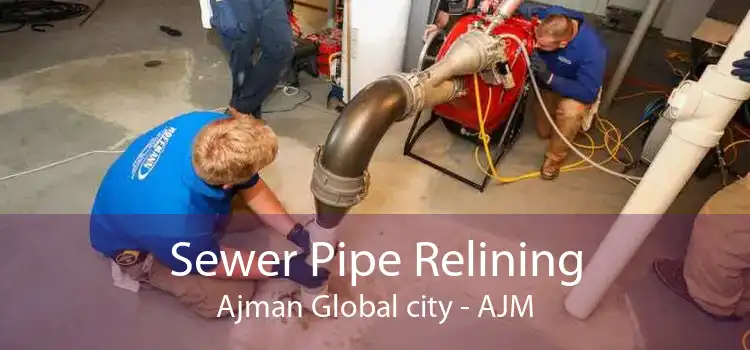 Sewer Pipe Relining Ajman Global city - AJM