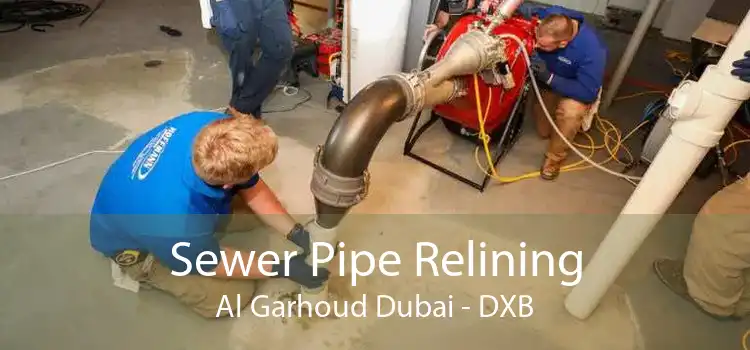 Sewer Pipe Relining Al Garhoud Dubai - DXB