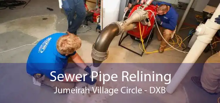 Sewer Pipe Relining Jumeirah Village Circle - DXB