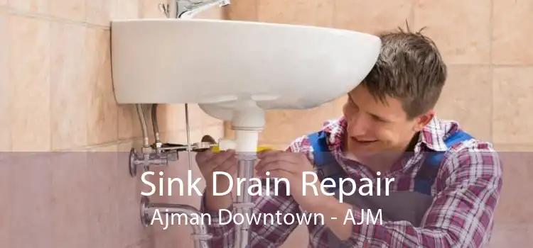 Sink Drain Repair Ajman Downtown - AJM