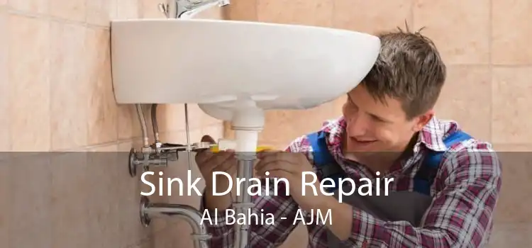 Sink Drain Repair Al Bahia - AJM