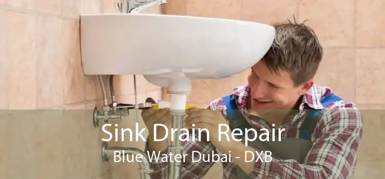 Sink Drain Repair Blue Water Dubai - DXB
