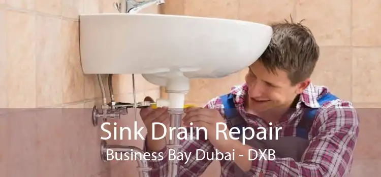 Sink Drain Repair Business Bay Dubai - DXB