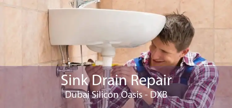 Sink Drain Repair Dubai Silicon Oasis - DXB