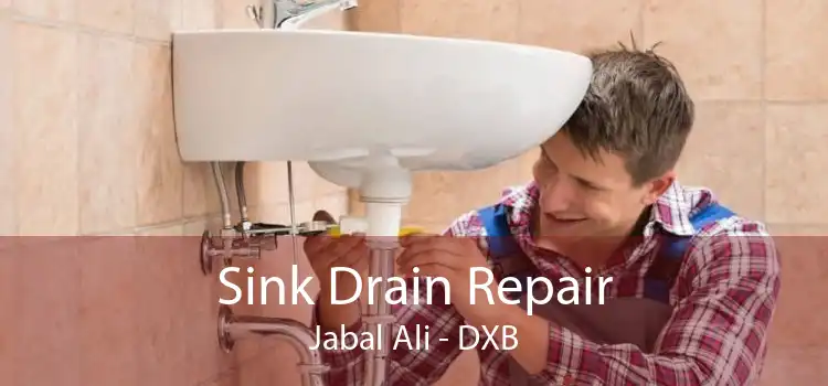 Sink Drain Repair Jabal Ali - DXB