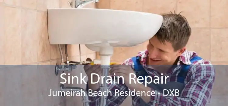 Sink Drain Repair Jumeirah Beach Residence - DXB