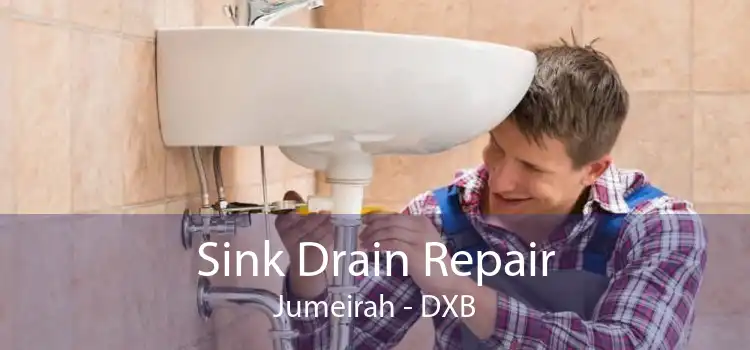 Sink Drain Repair Jumeirah - DXB