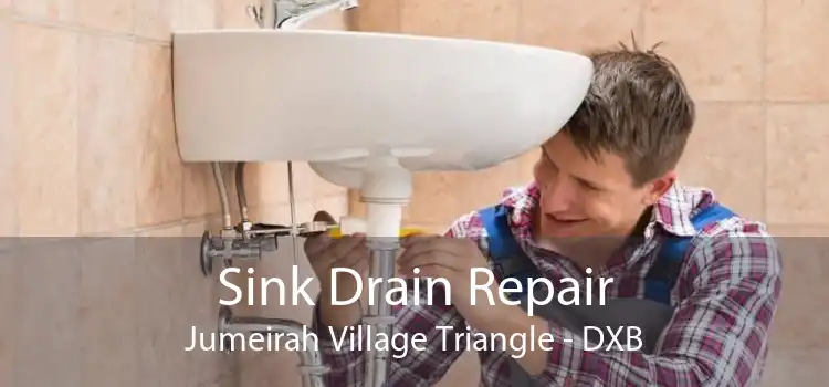 Sink Drain Repair Jumeirah Village Triangle - DXB