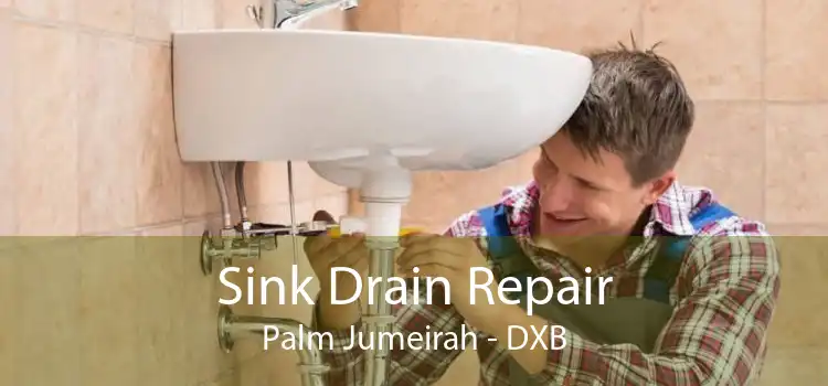 Sink Drain Repair Palm Jumeirah - DXB
