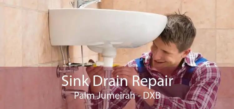 Sink Drain Repair Palm Jumeirah - DXB