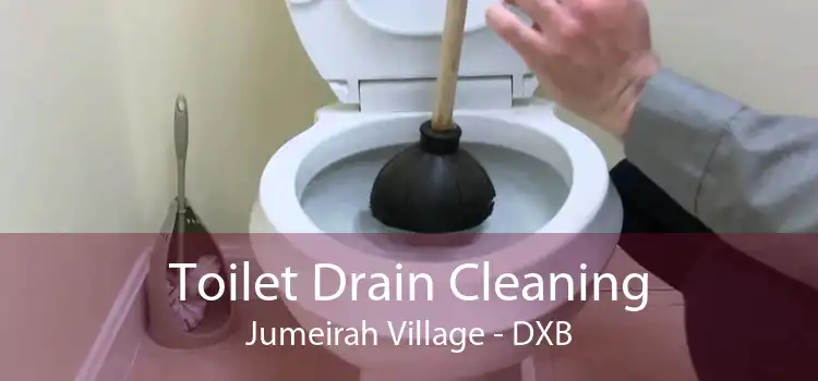 Toilet Drain Cleaning Jumeirah Village - DXB